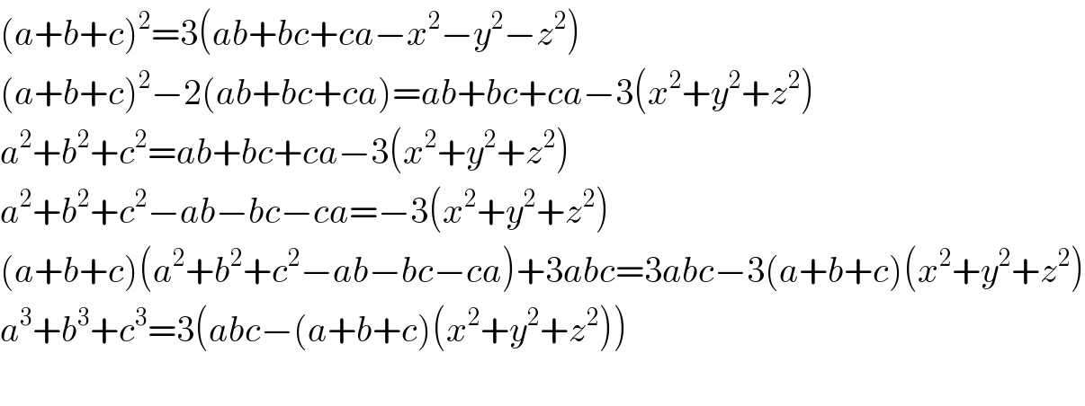 (a+b+c)^2 =3(ab+bc+ca−x^2 −y^2 −z^2 )  (a+b+c)^2 −2(ab+bc+ca)=ab+bc+ca−3(x^2 +y^2 +z^2 )  a^2 +b^2 +c^2 =ab+bc+ca−3(x^2 +y^2 +z^2 )  a^2 +b^2 +c^2 −ab−bc−ca=−3(x^2 +y^2 +z^2 )  (a+b+c)(a^2 +b^2 +c^2 −ab−bc−ca)+3abc=3abc−3(a+b+c)(x^2 +y^2 +z^2 )  a^3 +b^3 +c^3 =3(abc−(a+b+c)(x^2 +y^2 +z^2 ))    