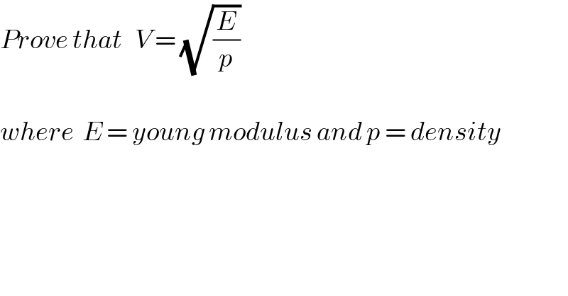 Prove that   V = (√(E/p))    where  E = young modulus and p = density  
