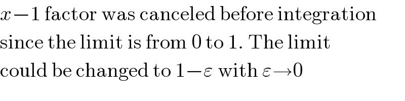 x−1 factor was canceled before integration  since the limit is from 0 to 1. The limit  could be changed to 1−ε with ε→0  