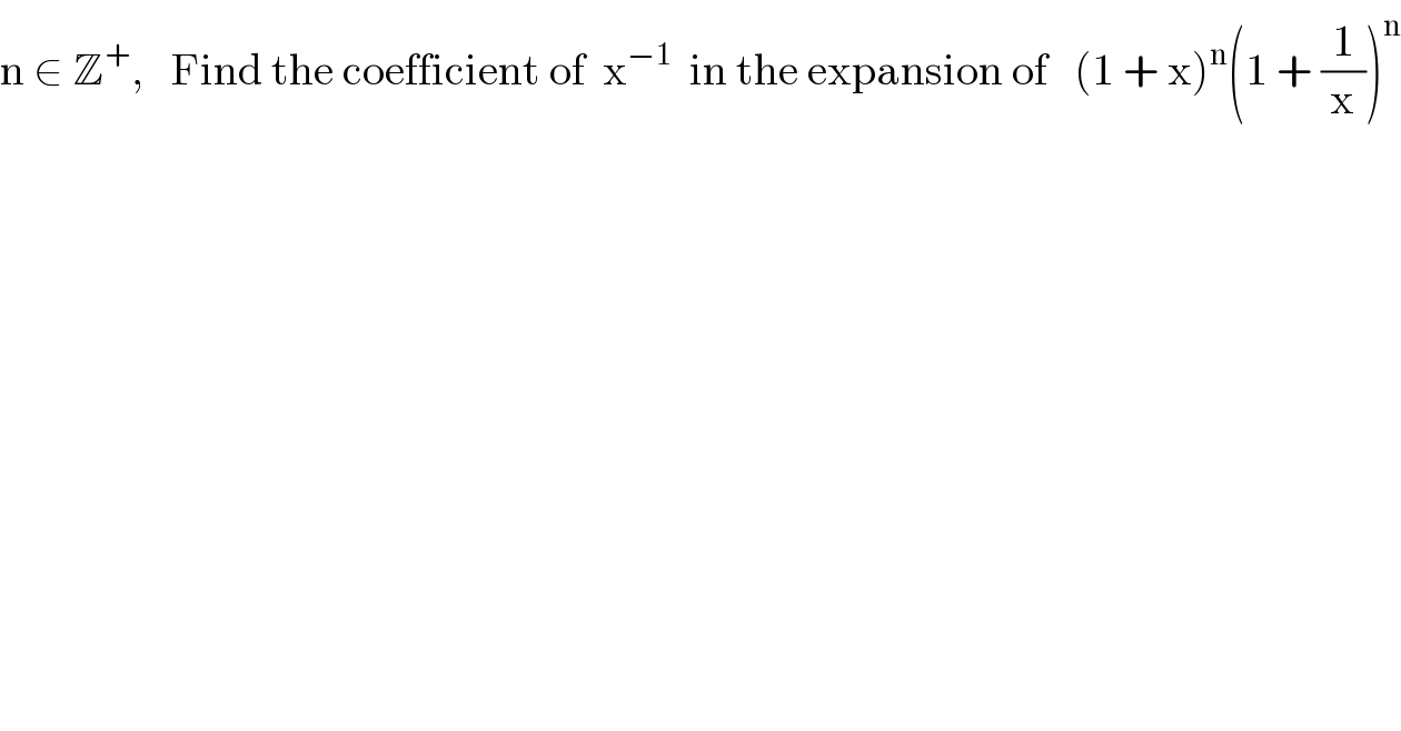 n ∈ Z^+ ,   Find the coefficient of  x^(−1)   in the expansion of   (1 + x)^n (1 + (1/x))^n   