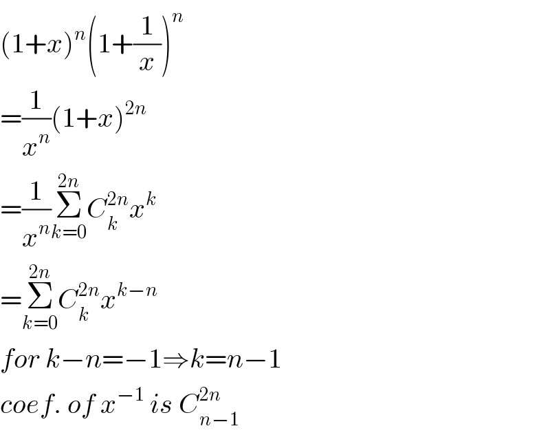 (1+x)^n (1+(1/x))^n   =(1/x^n )(1+x)^(2n)   =(1/x^n )Σ_(k=0) ^(2n) C_k ^(2n) x^k   =Σ_(k=0) ^(2n) C_k ^(2n) x^(k−n)   for k−n=−1⇒k=n−1  coef. of x^(−1)  is C_(n−1) ^(2n)   