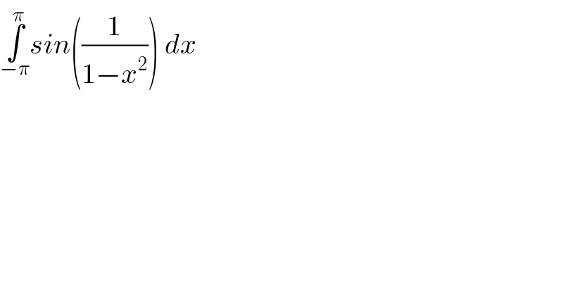 ∫_(−π) ^π sin((1/(1−x^2 ))) dx  
