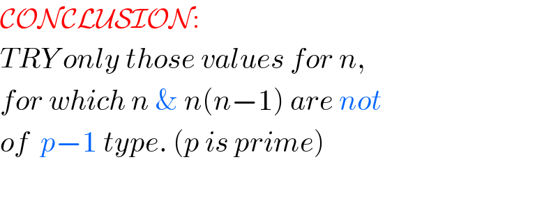 CONCLUSION:  TRY only those values for n,  for which n & n(n−1) are not  of  p−1 type. (p is prime)    