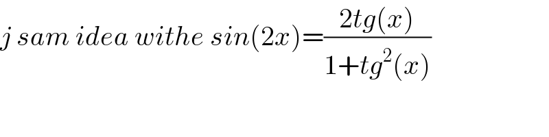 j sam idea withe sin(2x)=((2tg(x))/(1+tg^2 (x)))  