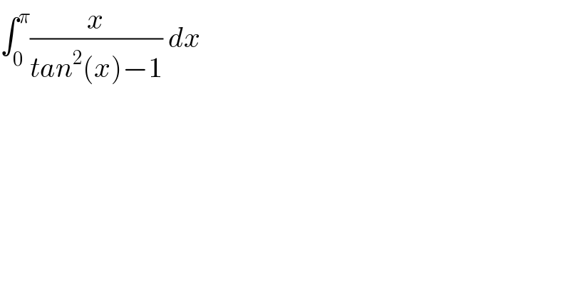 ∫_0 ^π (x/(tan^2 (x)−1)) dx  