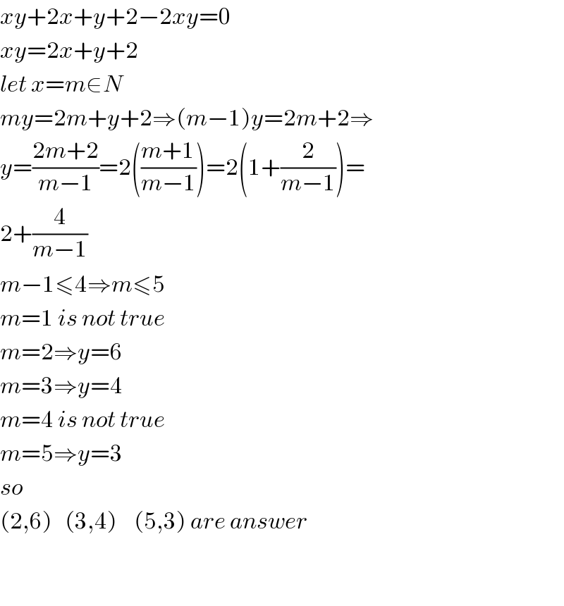 xy+2x+y+2−2xy=0  xy=2x+y+2  let x=m∈N  my=2m+y+2⇒(m−1)y=2m+2⇒  y=((2m+2)/(m−1))=2(((m+1)/(m−1)))=2(1+(2/(m−1)))=  2+(4/(m−1))  m−1≤4⇒m≤5  m=1 is not true  m=2⇒y=6  m=3⇒y=4  m=4 is not true  m=5⇒y=3  so   (2,6)   (3,4)    (5,3) are answer      