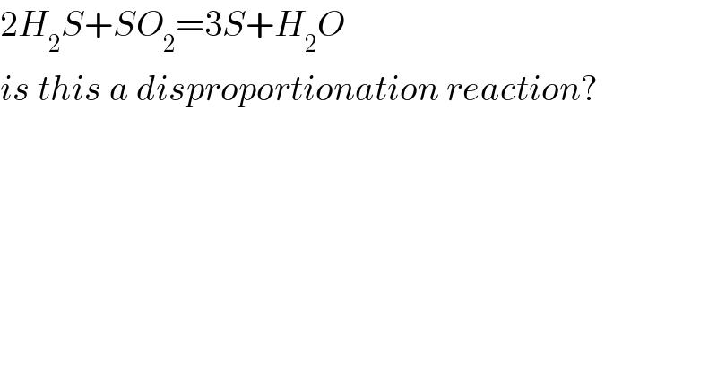 2H_2 S+SO_2 =3S+H_2 O  is this a disproportionation reaction?  