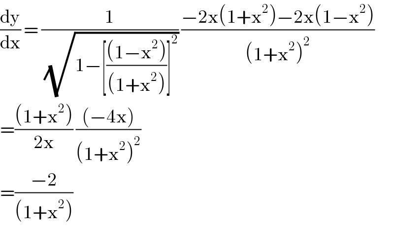 (dy/dx) = (1/(√(1−[(((1−x^2 ))/((1+x^2 )))]^2 ))) ((−2x(1+x^2 )−2x(1−x^2 ))/((1+x^2 )^2 ))  =(((1+x^2 ))/(2x)) (((−4x))/((1+x^2 )^2 ))  =((−2)/((1+x^2 )))  