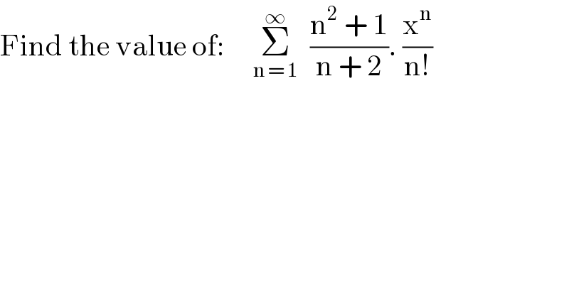 Find the value of:     Σ_(n = 1) ^∞   ((n^2  + 1)/(n + 2)). (x^n /(n!))  