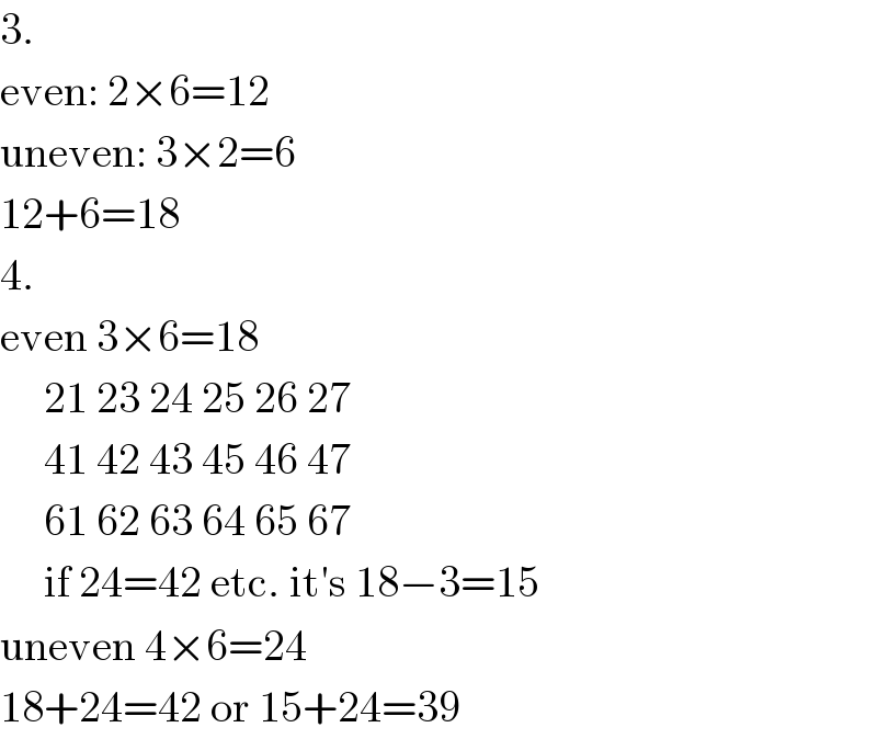 3.  even: 2×6=12  uneven: 3×2=6  12+6=18  4.  even 3×6=18       21 23 24 25 26 27       41 42 43 45 46 47       61 62 63 64 65 67       if 24=42 etc. it′s 18−3=15  uneven 4×6=24  18+24=42 or 15+24=39  