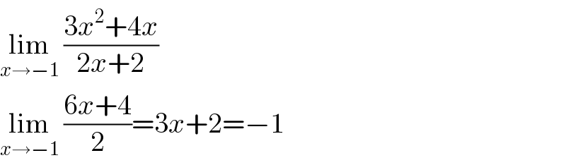 lim_(x→−1)  ((3x^2 +4x)/(2x+2))  lim_(x→−1)  ((6x+4)/2)=3x+2=−1  