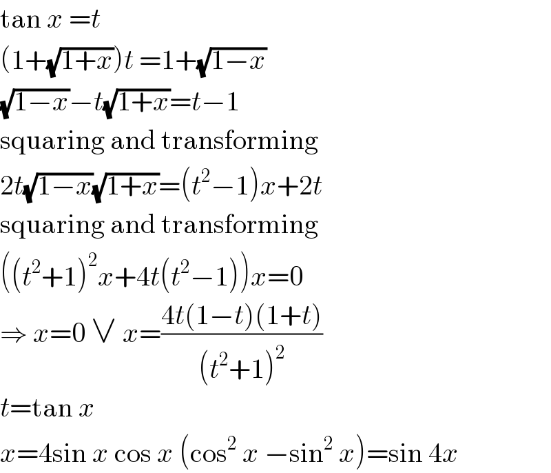 tan x =t  (1+(√(1+x)))t =1+(√(1−x))  (√(1−x))−t(√(1+x))=t−1  squaring and transforming  2t(√(1−x))(√(1+x))=(t^2 −1)x+2t  squaring and transforming  ((t^2 +1)^2 x+4t(t^2 −1))x=0  ⇒ x=0 ∨ x=((4t(1−t)(1+t))/((t^2 +1)^2 ))  t=tan x  x=4sin x cos x (cos^2  x −sin^2  x)=sin 4x  