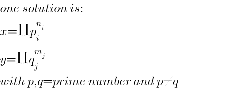 one solution is:  x=Πp_i ^n_i    y=Πq_j ^m_j    with p,q=prime number and p≠q  