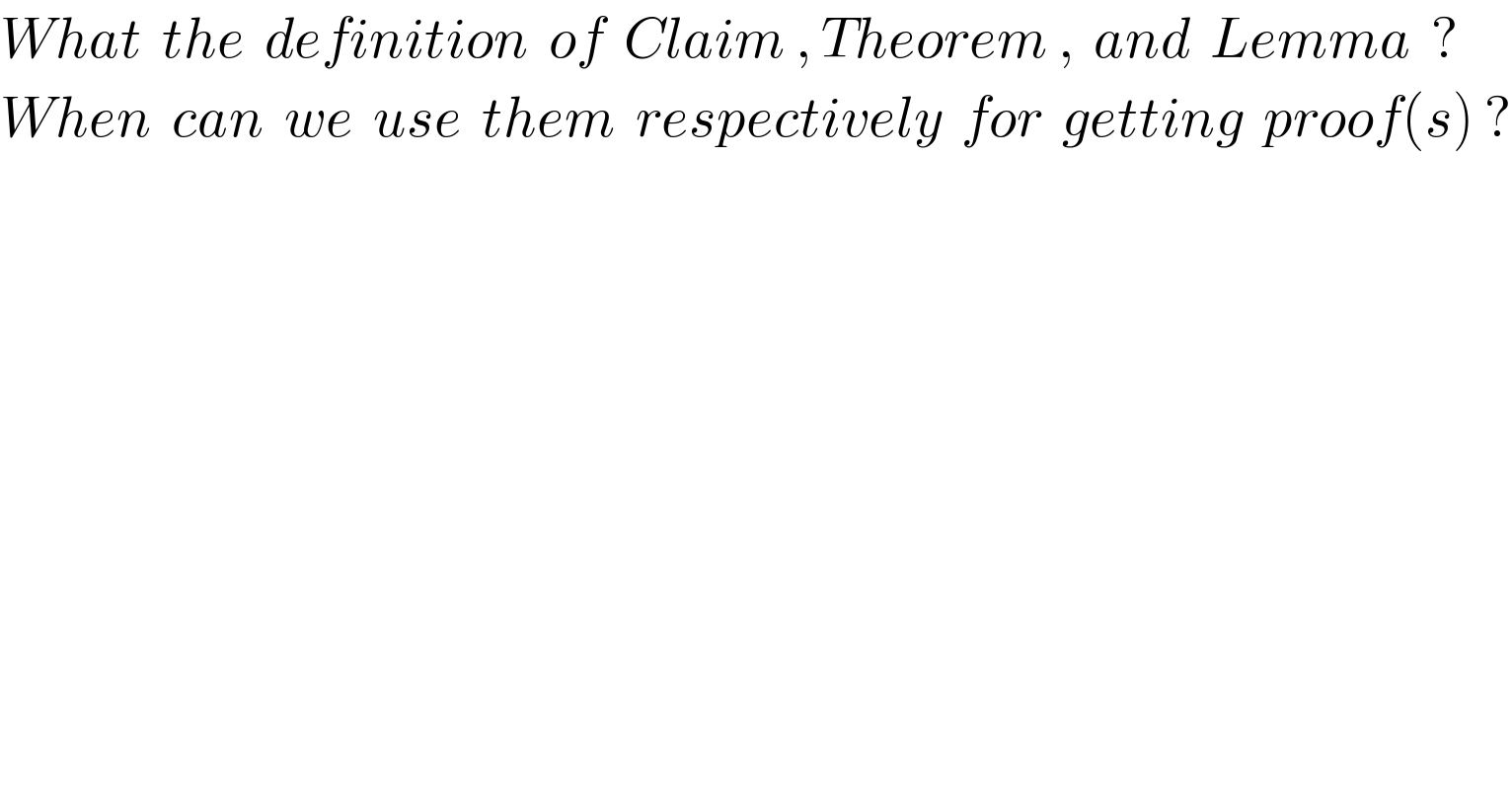 What  the  definition  of  Claim , Theorem ,  and  Lemma  ?  When  can  we  use  them  respectively  for  getting  proof(s) ?  