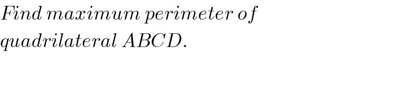 Find maximum perimeter of  quadrilateral ABCD.  