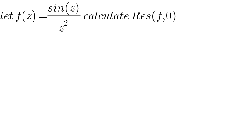 let f(z) =((sin(z))/z^2 )  calculate Res(f,0)  