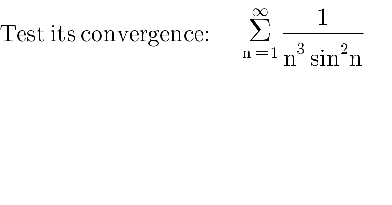 Test its convergence:        Σ_(n = 1) ^∞  (1/(n^3  sin^2 n))  
