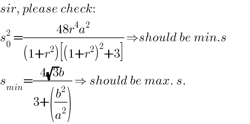 sir, please check:  s_0 ^2  =((48r^4 a^2 )/((1+r^2 )[(1+r^2 )^2 +3])) ⇒should be min.s  s_(min) =((4(√3)b)/(3+((b^2 /a^2 )))) ⇒ should be max. s.  