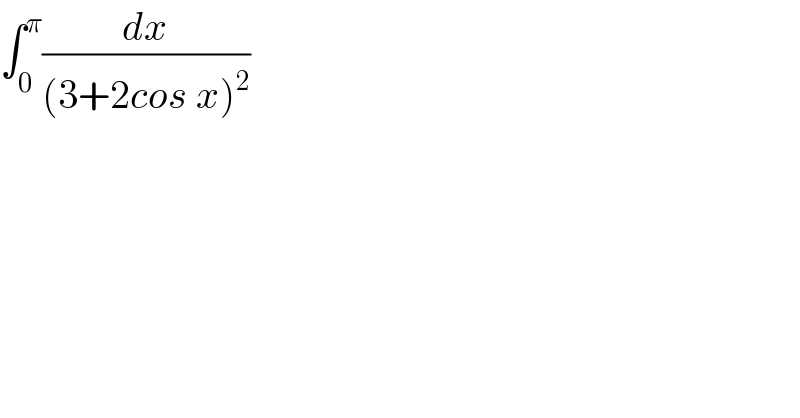 ∫_0 ^π (dx/((3+2cos x)^2 ))  