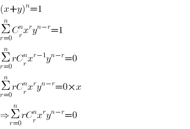 (x+y)^n =1  Σ_(r=0) ^n C_r ^n x^r y^(n−r) =1  Σ_(r=0) ^n rC_r ^n x^(r−1) y^(n−r) =0  Σ_(r=0) ^n rC_r ^n x^r y^(n−r) =0×x  ⇒Σ_(r=0) ^n rC_r ^n x^r y^(n−r) =0  