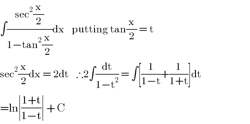 ∫((sec^2 (x/2))/(1−tan^2 (x/2)))dx    putting tan(x/2) = t  sec^2 (x/2)dx = 2dt    ∴2∫(dt/(1−t^2 )) = ∫[(1/(1−t))+(1/(1+t))]dt  =ln∣((1+t)/(1−t))∣ + C  