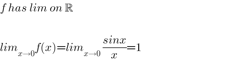 f has lim on R    lim_(x→0) f(x)=lim_(x→0)  ((sinx)/x)=1  