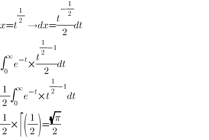 x=t^(1/2)   →dx=(t^(−(1/2)) /2)dt  ∫_0 ^∞ e^(−t) ×(t^((1/2)−1) /2)dt  (1/2)∫_0 ^∞ e^(−t) ×t^((1/2)−1) dt  (1/2)×⌈((1/2))=((√π)/2)  