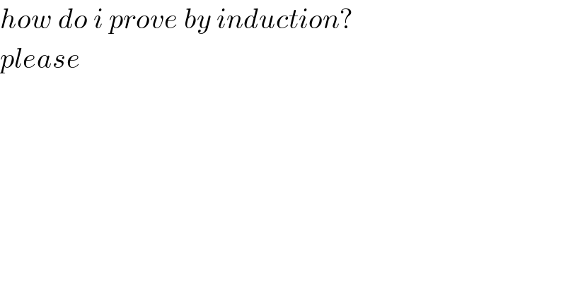 how do i prove by induction?  please  