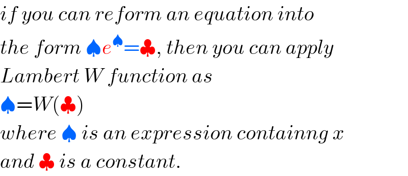 if you can reform an equation into  the form ♠e^♠ =♣, then you can apply  Lambert W function as  ♠=W(♣)  where ♠ is an expression containng x  and ♣ is a constant.  