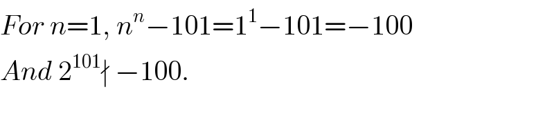 For n=1, n^n −101=1^1 −101=−100  And 2^(101) ∤ −100.  