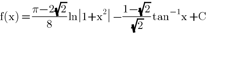 f(x) = ((π−2(√2))/8) ln∣1+x^2 ∣ −((1−(√2))/(√2)) tan^(−1) x +C  