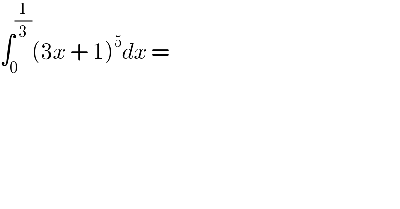 ∫_0 ^(1/3) (3x + 1)^5 dx =  