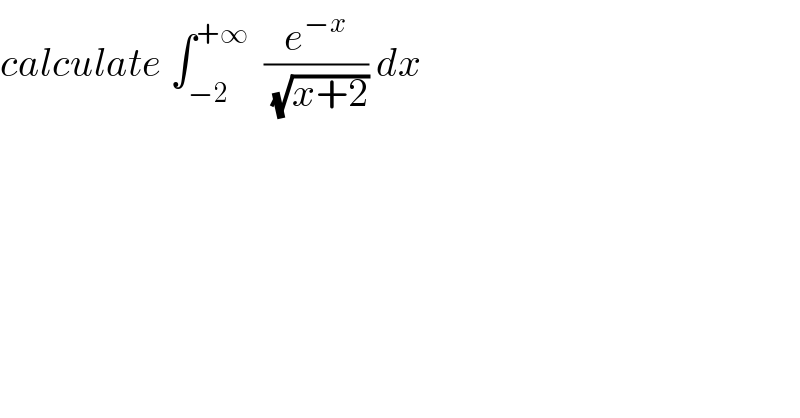 calculate ∫_(−2) ^(+∞)   (e^(−x) /( (√(x+2)))) dx    