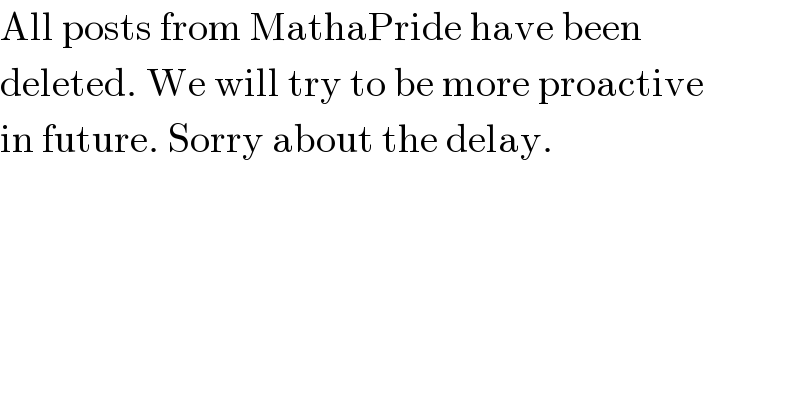 All posts from MathaPride have been  deleted. We will try to be more proactive  in future. Sorry about the delay.  