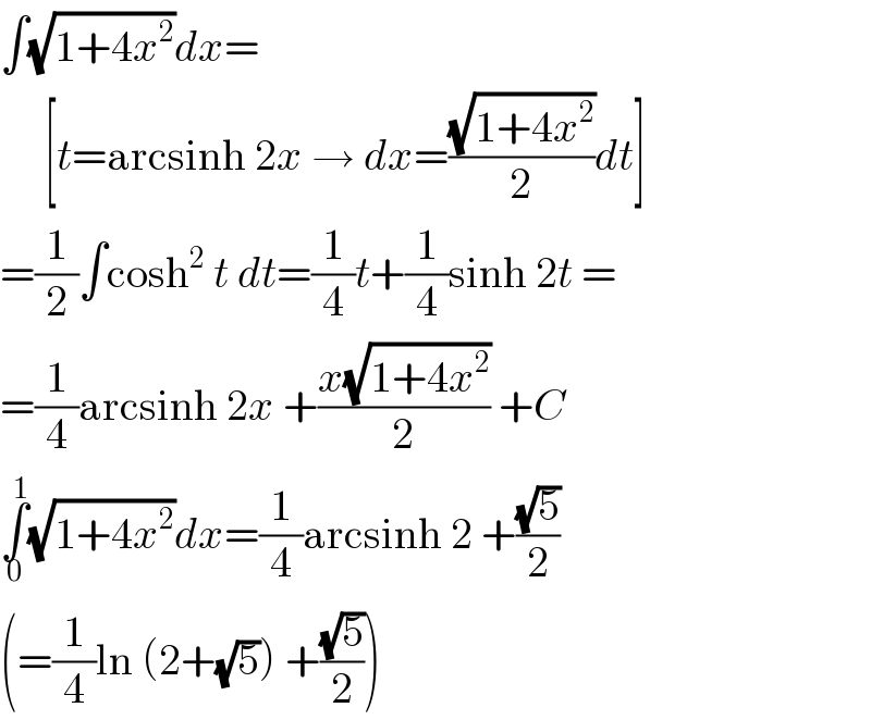 ∫(√(1+4x^2 ))dx=       [t=arcsinh 2x → dx=((√(1+4x^2 ))/2)dt]  =(1/2)∫cosh^2  t dt=(1/4)t+(1/4)sinh 2t =  =(1/4)arcsinh 2x +((x(√(1+4x^2 )))/2) +C  ∫_0 ^1 (√(1+4x^2 ))dx=(1/4)arcsinh 2 +((√5)/2)  (=(1/4)ln (2+(√5)) +((√5)/2))  