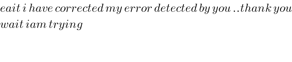 eait i have corrected my error detected by you ..thank you  wait iam trying  