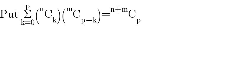 Put Σ_(k=0) ^p (^n C_k )(^m C_(p−k) )=^(n+m) C_p   