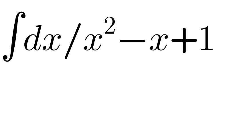 ∫dx/x^2 −x+1  