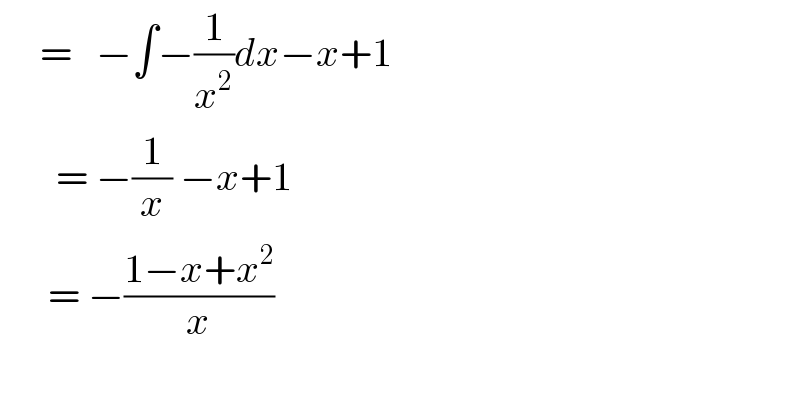      =   −∫−(1/x^2 )dx−x+1         = −(1/x) −x+1        = −((1−x+x^2 )/x)          