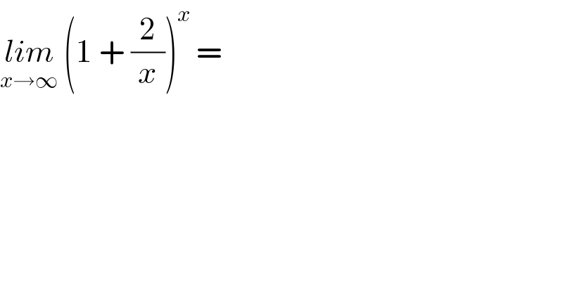 lim_(x→∞)  (1 + (2/x))^x  =  