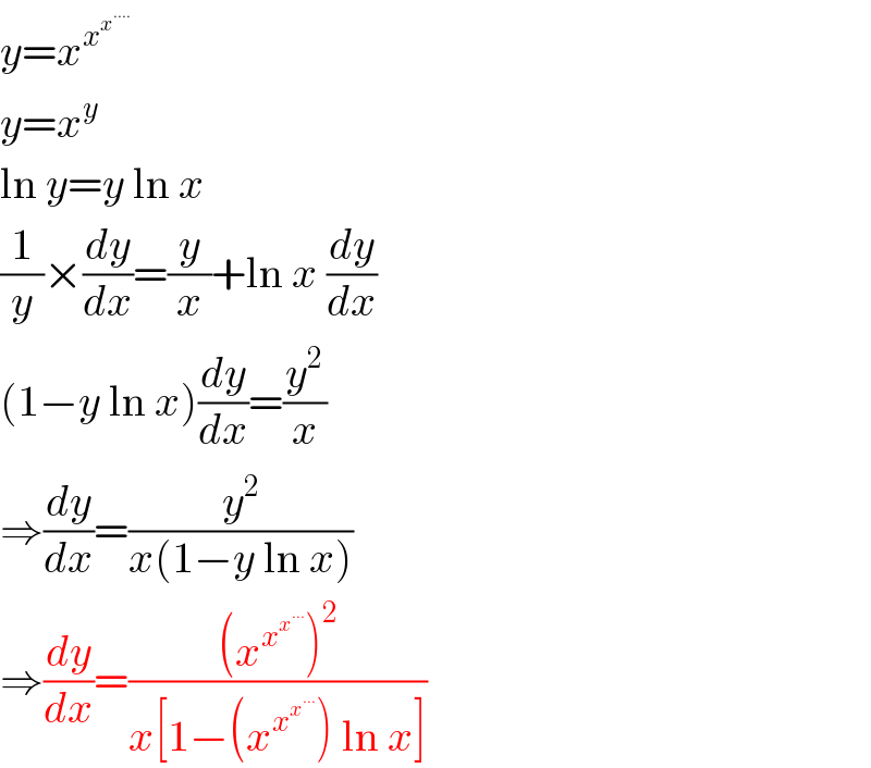 y=x^x^x^(....)     y=x^y   ln y=y ln x  (1/y)×(dy/dx)=(y/x)+ln x (dy/dx)  (1−y ln x)(dy/dx)=(y^2 /x)  ⇒(dy/dx)=(y^2 /(x(1−y ln x)))  ⇒(dy/dx)=(((x^x^x^(...)   )^2 )/(x[1−(x^x^x^(...)   ) ln x]))  