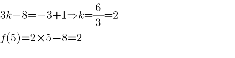 3k−8=−3+1⇒k=(6/3)=2  f(5)=2×5−8=2  