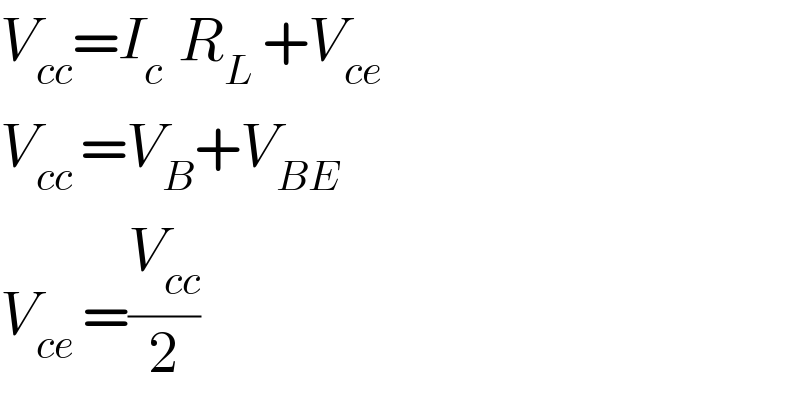 V_(cc) =I_(c  ) R_(L ) +V_(ce)   V_(cc ) =V_B +V_(BE)   V_(ce ) =(V_(cc) /2)  