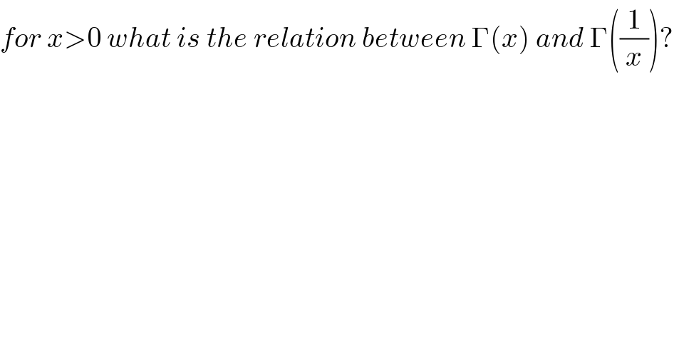 for x>0 what is the relation between Γ(x) and Γ((1/x))?  