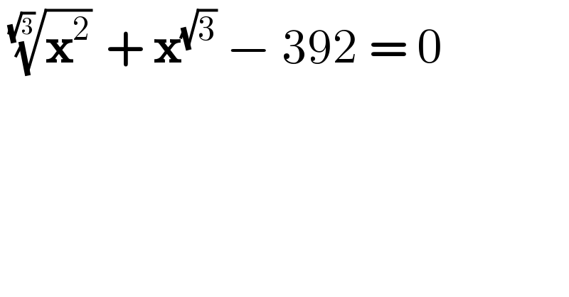  (x^2 )^(1/(√3))  + x^(√3)  − 392 = 0  