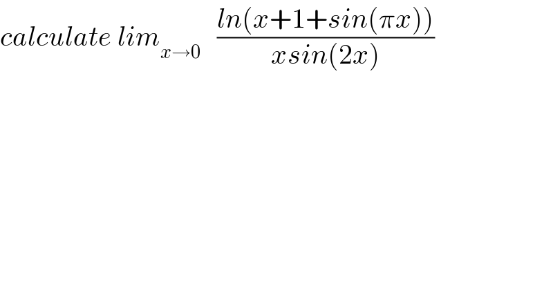calculate lim_(x→0)    ((ln(x+1+sin(πx)))/(xsin(2x)))  