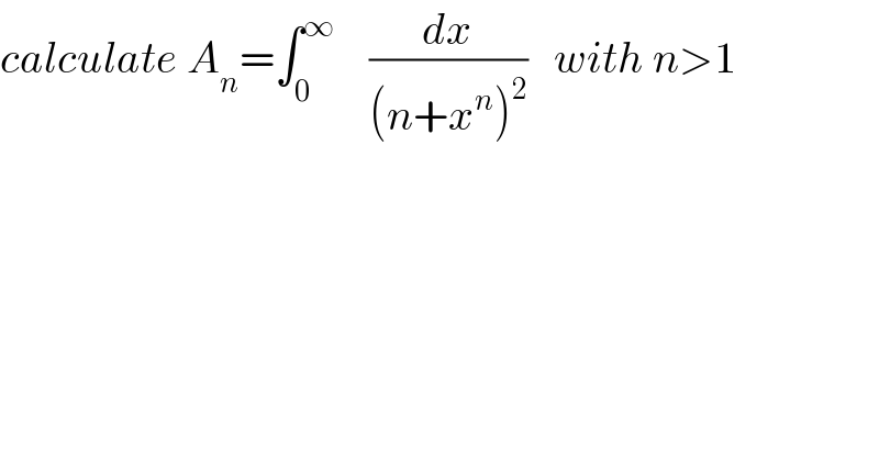 calculate A_n =∫_0 ^∞     (dx/((n+x^n )^2 ))   with n>1  