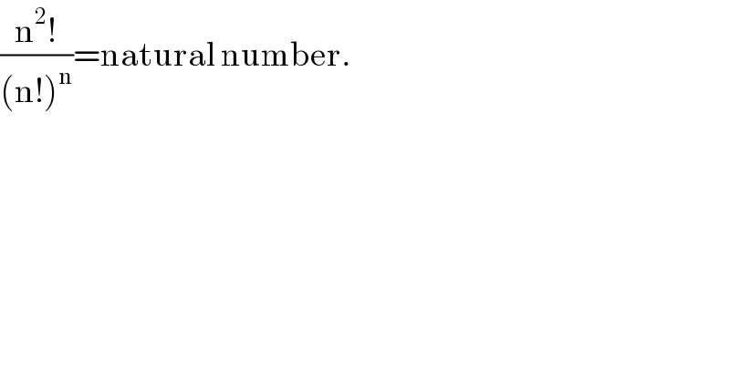((n^2 !)/((n!)^n ))=natural number.  