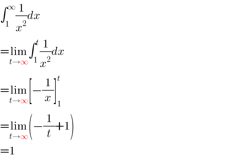 ∫_1 ^∞ (1/x^2 )dx  =lim_(t→∞) ∫_1 ^t (1/x^2 )dx  =lim_(t→∞) [−(1/x)]_1 ^t   =lim_(t→∞) (−(1/t)+1)  =1  