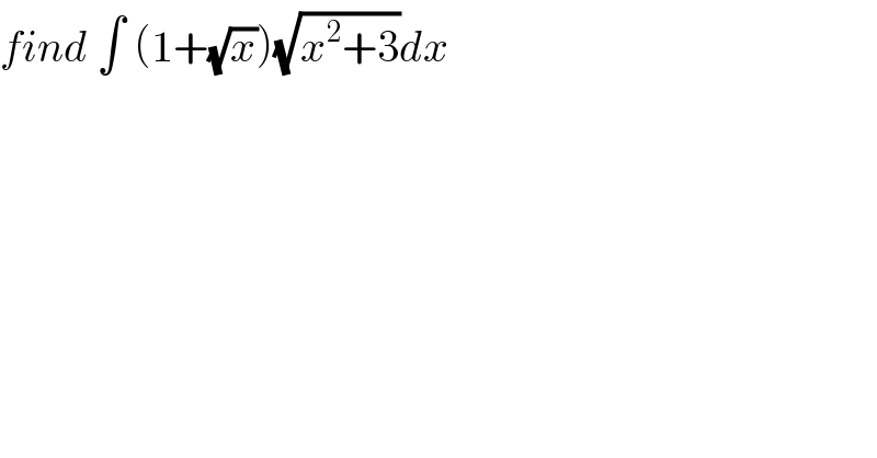 find ∫ (1+(√x))(√(x^2 +3))dx  